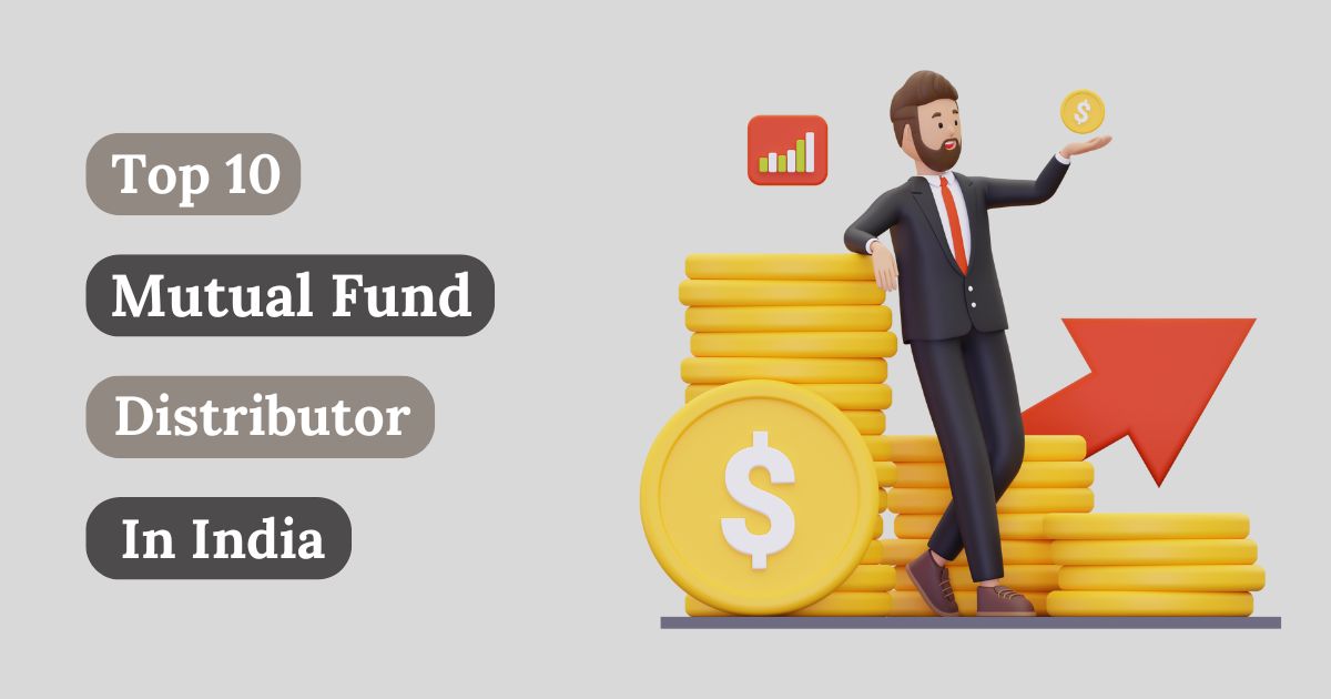 top 10 mutual fund distributors in india​